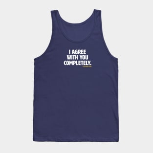 I Agree With You Completely (Alt) Tank Top